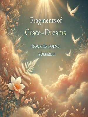 cover image of Fragments of Grace and Dreams Book of Poems  Volume 1